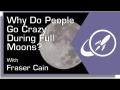 Why Do People Go Crazy During a Full Moon? Why Do People Go Crazy During a Full Moon?