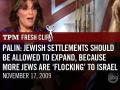 Palin: Jewish Settlements Should Be Allowed to Expand, Because More Jews Are 'Flocking' to Israel Palin: Jewish Settlements Should Be Allowed to Expand, Because More Jews Are 'Flocking' to Israel